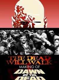 pelicula The Dead Will Walk: The Making of Dawn of the Dead